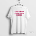 Official It Smells Like Wrong Kitten In Here T-Shirts, Hoodie, Sweatshirt | RetroVerseTees.com