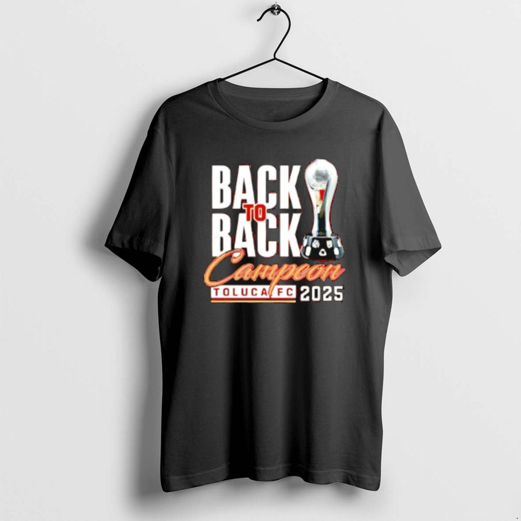 Official Toluca Fc Campeones Champions Liga Mx 2025 Back To Back Trophy T-Shirts, Hoodie, Sweatshirt | RetroVerseTees.com