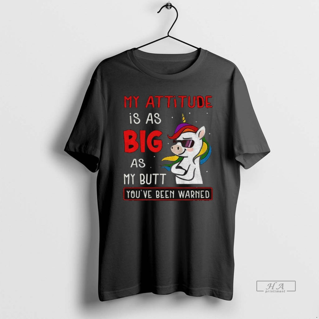 Official Trendy Unicorn My Attitude Is As Big As My Butt Youve Been Warned Tee