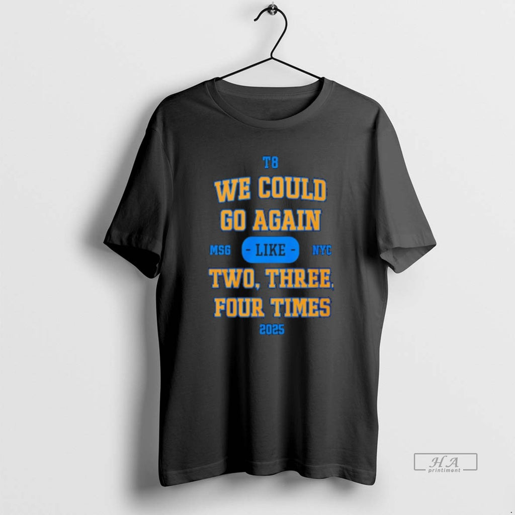 Official We Could Go Again Like Two Three Four Time 2025 T8 Msg Nyc T-Shirts, Hoodie, Sweatshirt | RetroVerseTees.com