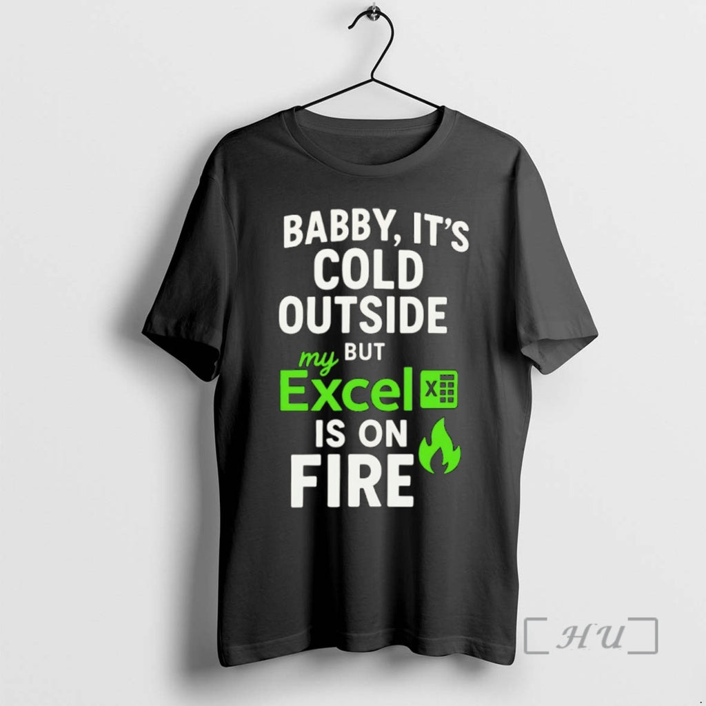 Officials Baby Its Cold Outside But My Excel Is On Fire Premium T Shirts Sweater Hoodie, Sweatshirt | RetroVerseTees.com