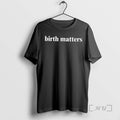 Officials Birth Matters T-Shirts, Hoodie, Sweatshirt | RetroVerseTees.com
