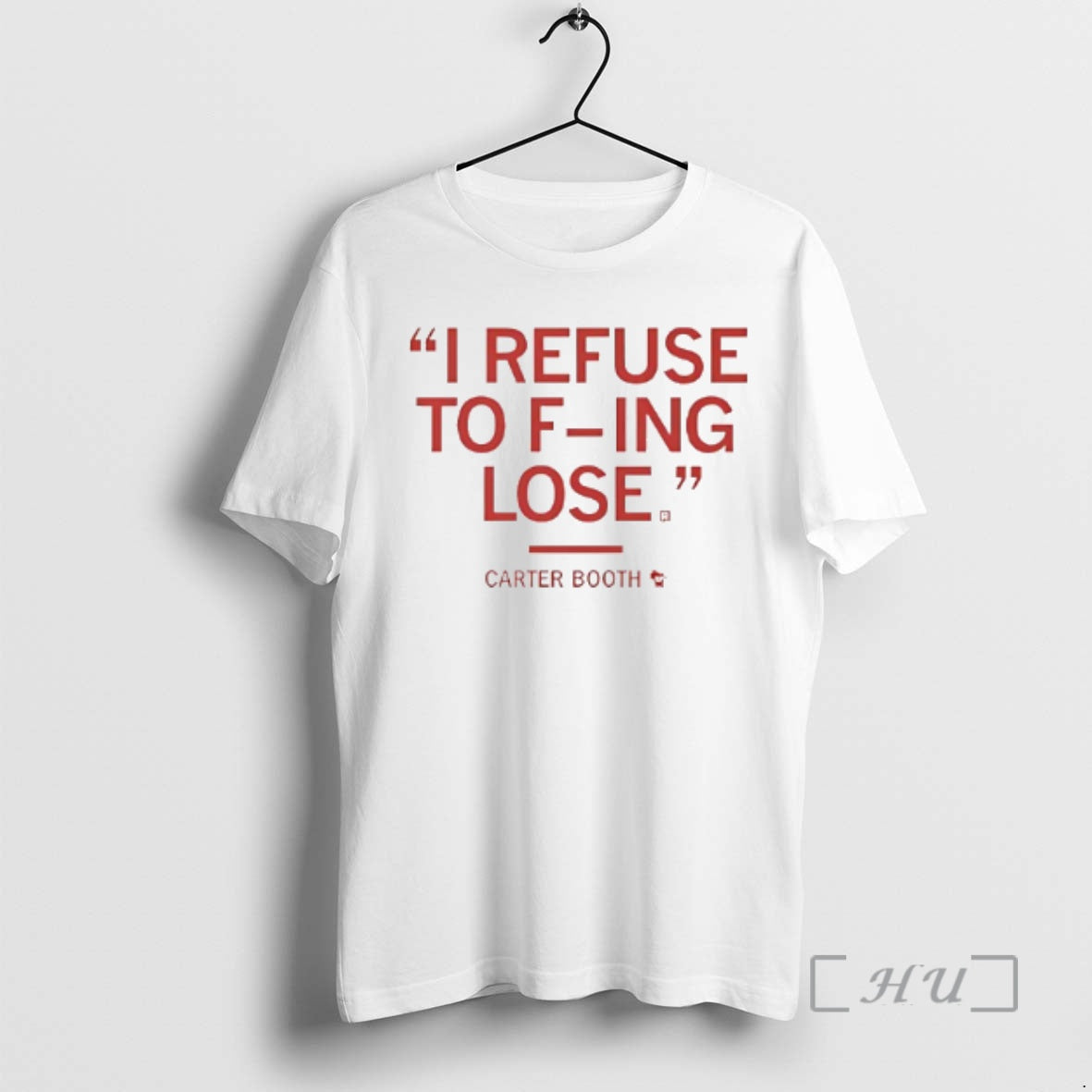 Officials Carter Booth I Refuse To Fucking Lose T-Shirts, Hoodie, Sweatshirt | RetroVerseTees.com