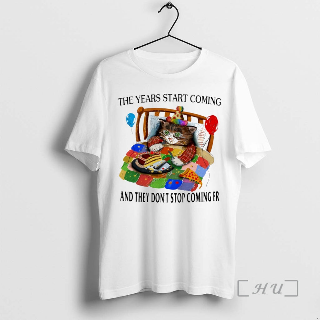 Officials Cat The Years Start Coming And They Dont Stop Coming Fr Circle Premium T-Shirts, Hoodie, Sweatshirt