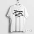 Officials Drunk Driving Isnt Illegal On Stolen Land Officer T-Shirts, Hoodie, Sweatshirt | RetroVerseTees.com