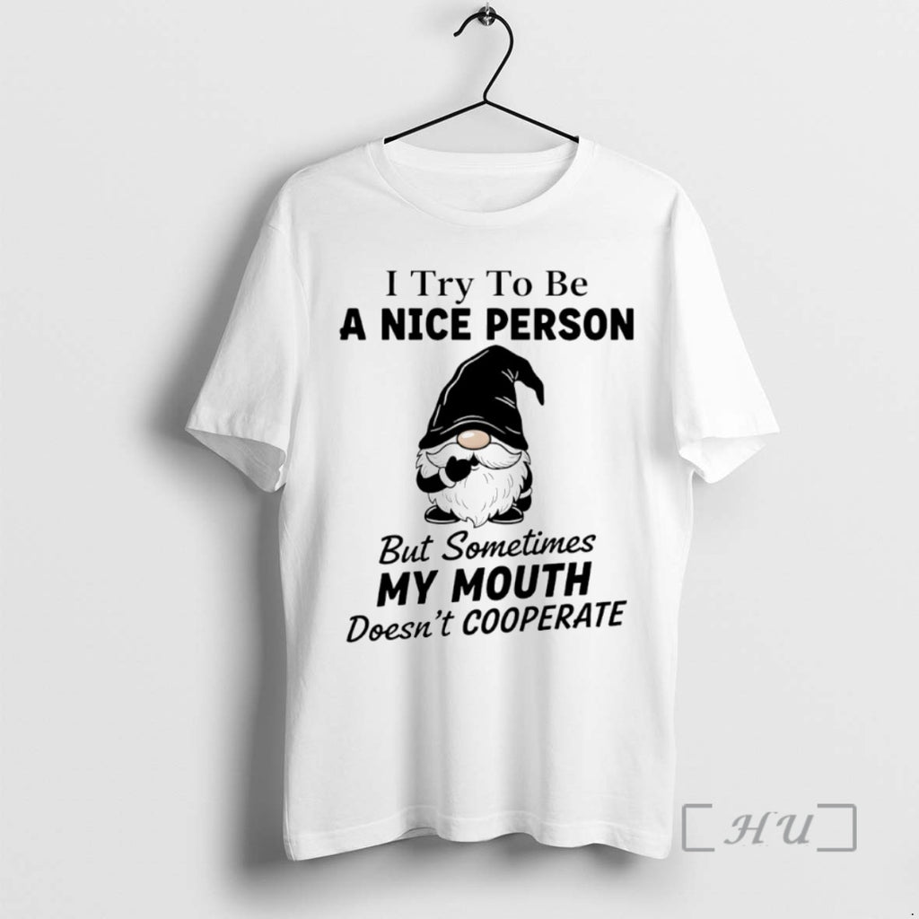 Officials Gnome I Try To Be A Nice Person But Sometimes My Mouth Doesnt Cooperate T-Shirts, Hoodie, Sweatshirt