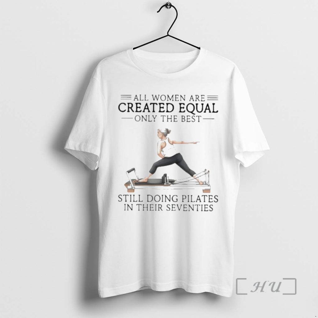 Officials Grandma All Women Are Created Equal Only The Best Still Doing Pilates In Their T-Shirts, Hoodie, Sweatshirt