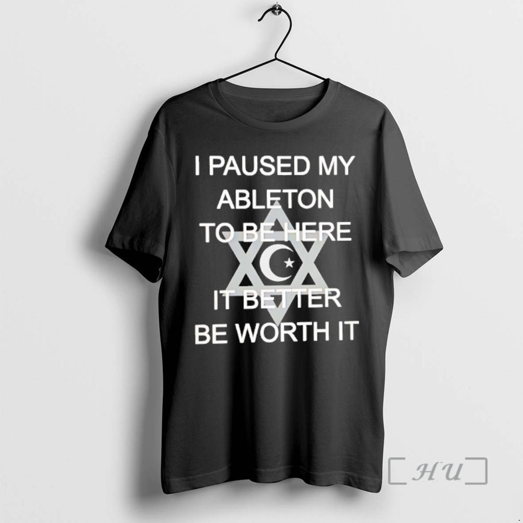 Officials I Paused My Ableton To Be Here It Better Be Worth It Premium T-Shirts, Hoodie, Sweatshirt | RetroVerseTees.com