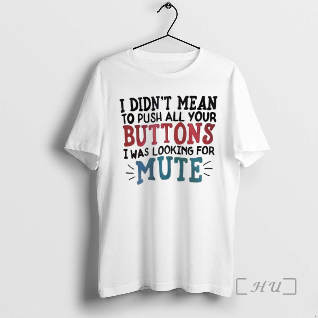 Officials I Didnt Mean To Push All Your Buttons I Was Looking For Mute Premium T-Shirts, Hoodie, Sweatshirt