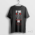 Officials If We Die We Die Graphic T-Shirts, Hoodie, Sweatshirt | RetroVerseTees.com