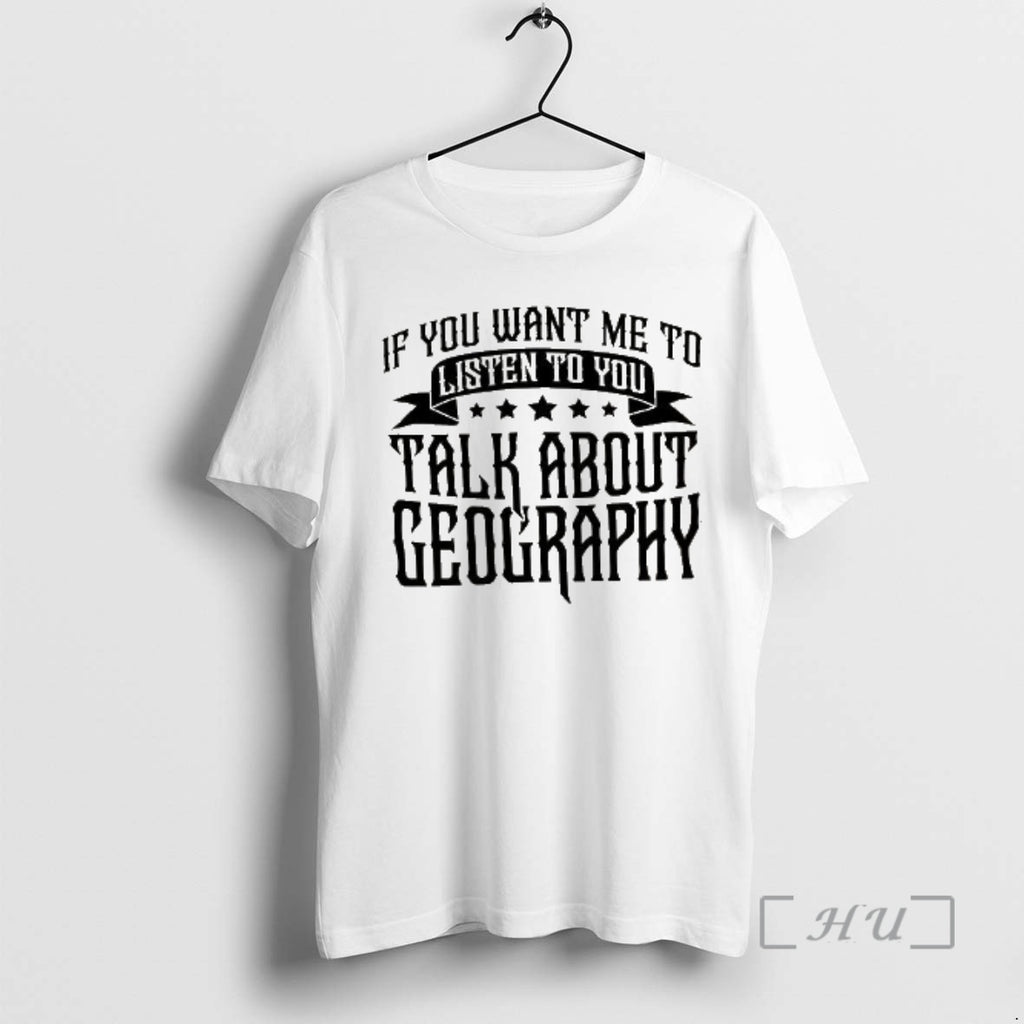 Officials If You Want Me To Listen To You Talk About Geography Retro Letter Premium T-Shirts, Hoodie, Sweatshirt