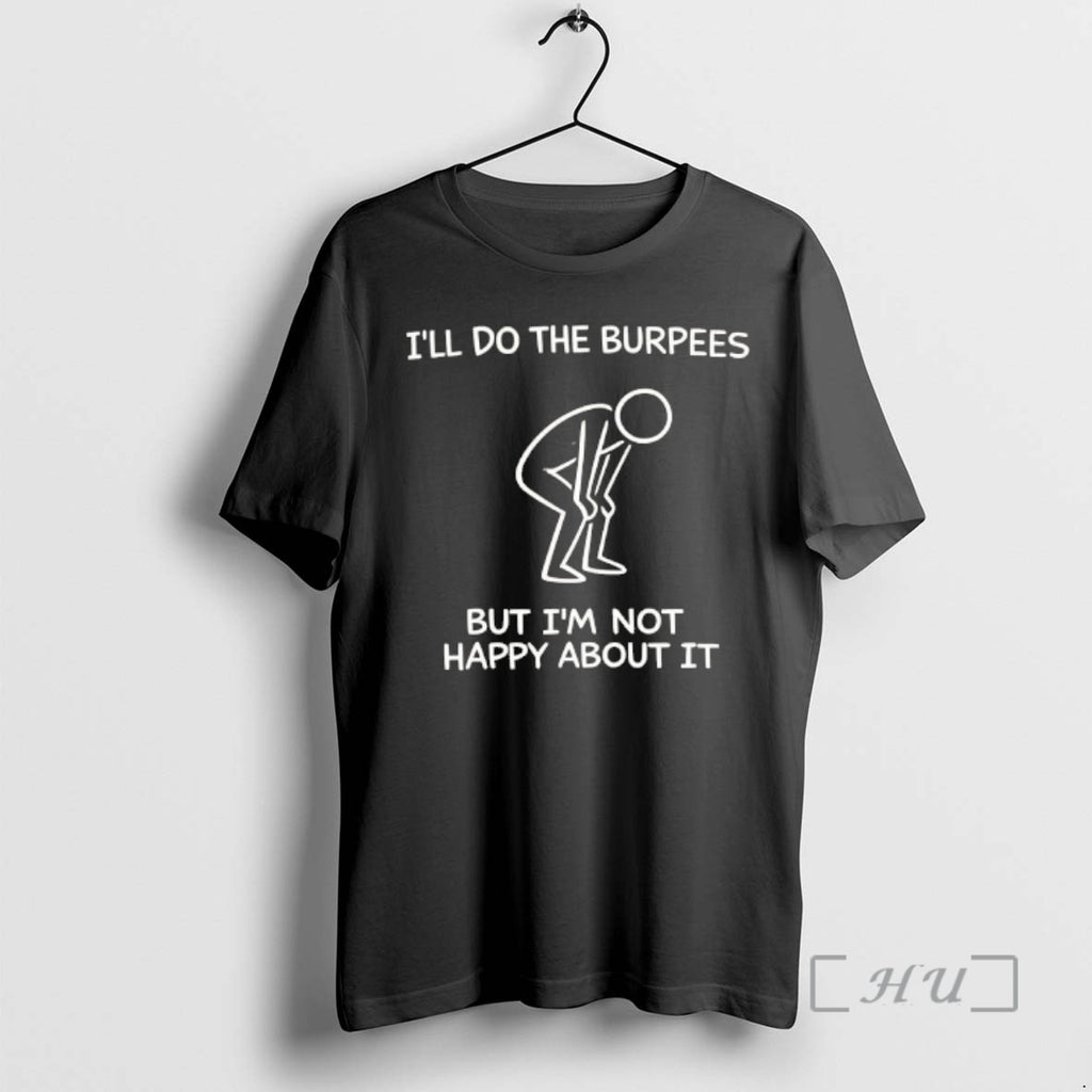 Officials Ill Do The Burpees But Im Not Happy About It Premium T Shirts Sweater Hoodie, Sweatshirt | RetroVerseTees.com