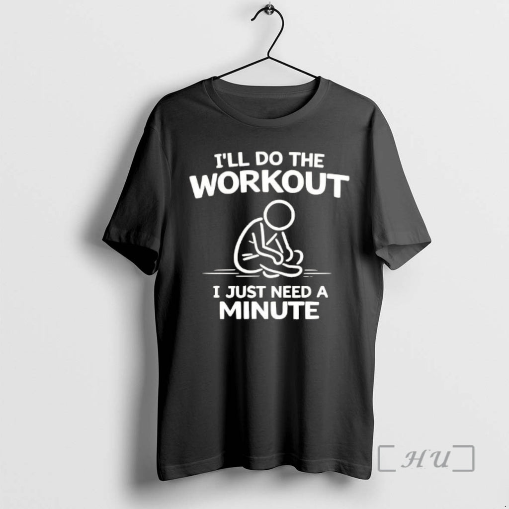 Officials Ill Do The Workout I Just Need A Minute T-Shirts, Hoodie, Sweatshirt | RetroVerseTees.com