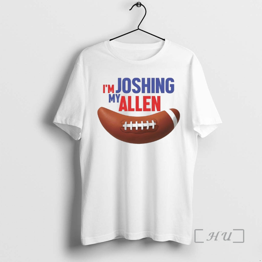 Officials Im My Joshing Allen T-Shirts, Hoodie, Sweatshirt | RetroVerseTees.com