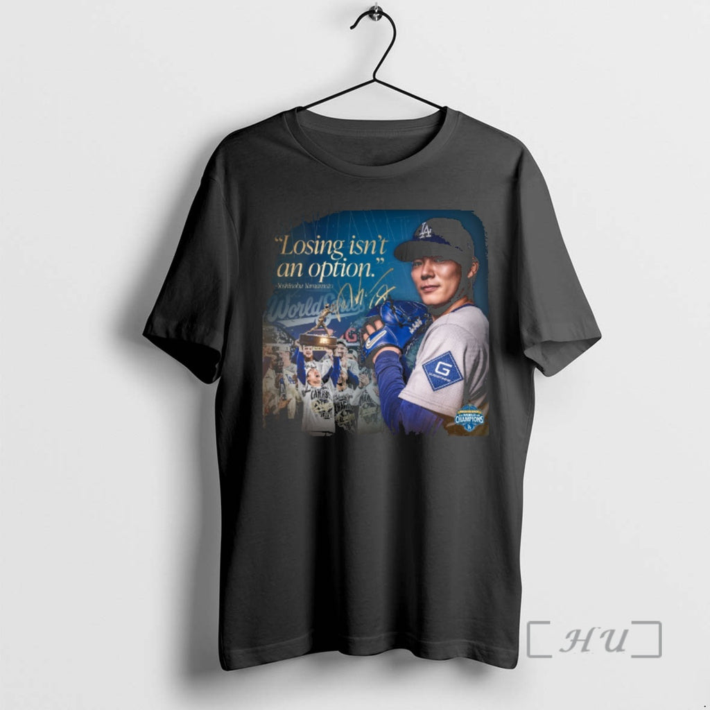 Officials Los Angeles Dodgers Yoshinobu Yamamoto Losing Isnt An Option 2025 World Series Premium T-Shirts, Hoodie, Sweatshirt