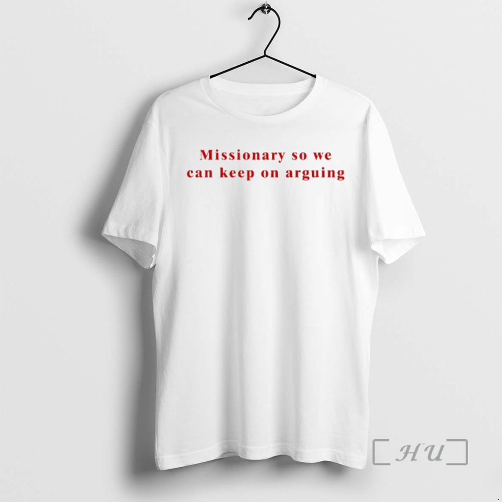 Officials Missionary So We Can Keep On Arguing T-Shirts, Hoodie, Sweatshirt | RetroVerseTees.com