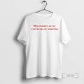 Officials Missionary So We Can Keep On Arguing T-Shirts, Hoodie, Sweatshirt | RetroVerseTees.com