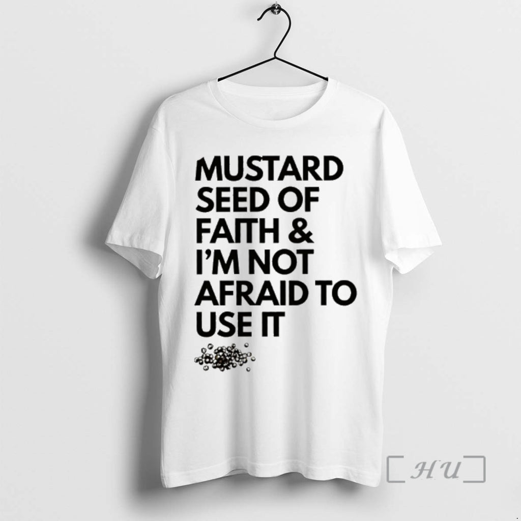 Officials Mustard Seed Of Faith And Im Not Afraid To Use It Premium T Shirts Hoodie, Sweatshirt | RetroVerseTees.com