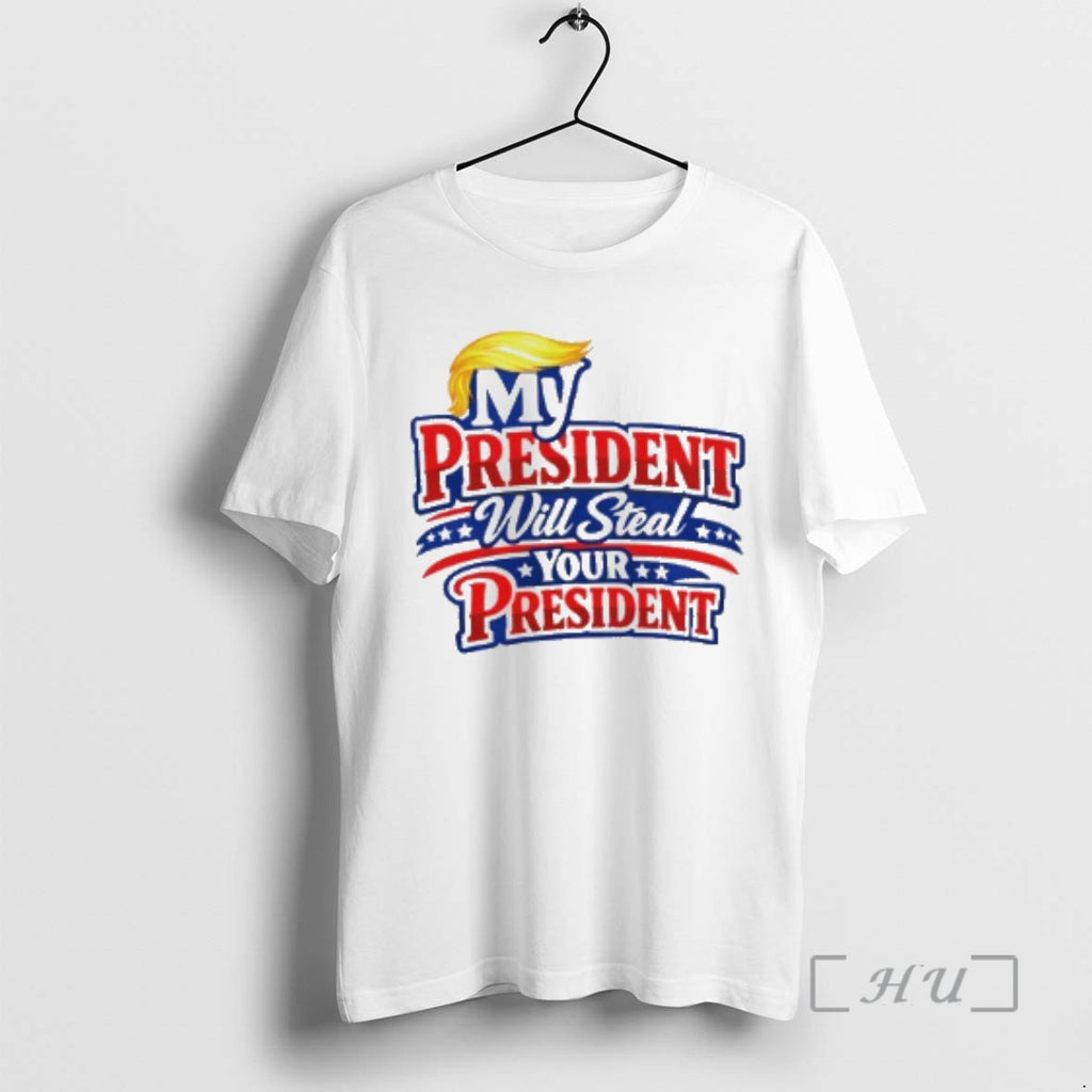 Officials My President Will Steal Your President T-Shirts, Hoodie, Sweatshirt | RetroVerseTees.com