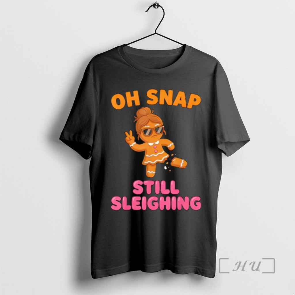 Officials Oh Snap Still Sleighing Funny Gingerbread Christmas T-Shirts, Hoodie, Sweatshirt | RetroVerseTees.com