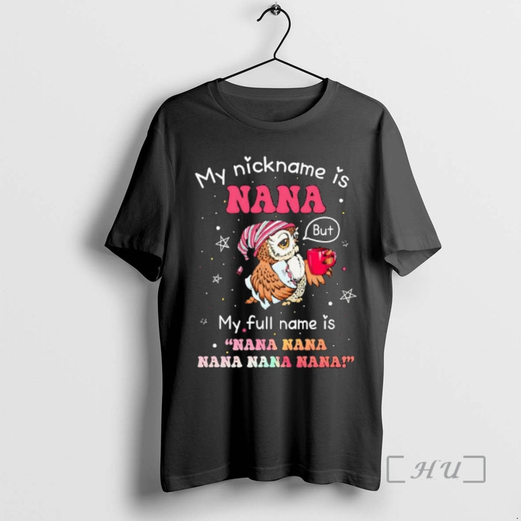 Officials Owl My Nickname Is Nana But My Full Name Is Nana Nana Nana Nana T-Shirts, Hoodie, Sweatshirt | RetroVerseTees.com