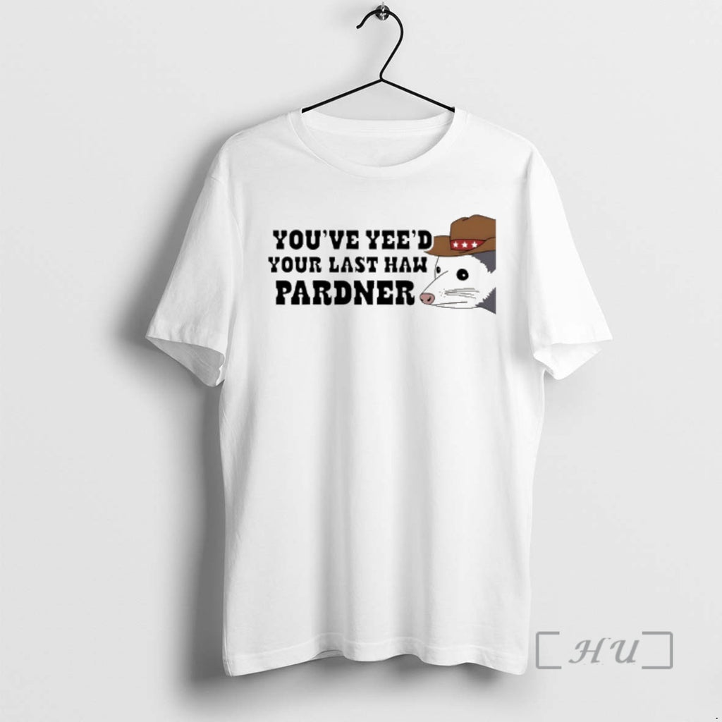 Officials Possum Youve Yeed Your Last Haw Pardner T-Shirts, Hoodie, Sweatshirt | RetroVerseTees.com