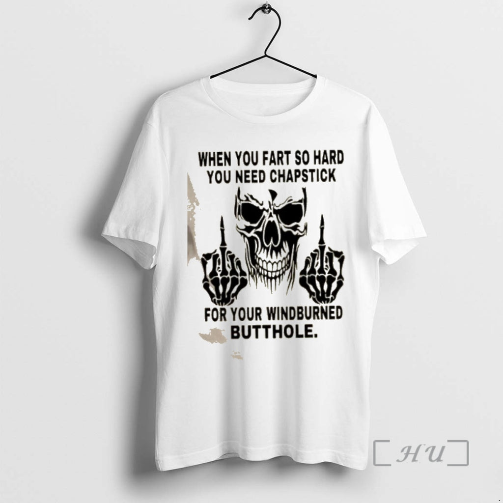 Officials Skeleton When You Fart So Hard You Need Chapstick For Your Wind Burned Butthole T-Shirts, Hoodie, Sweatshirt