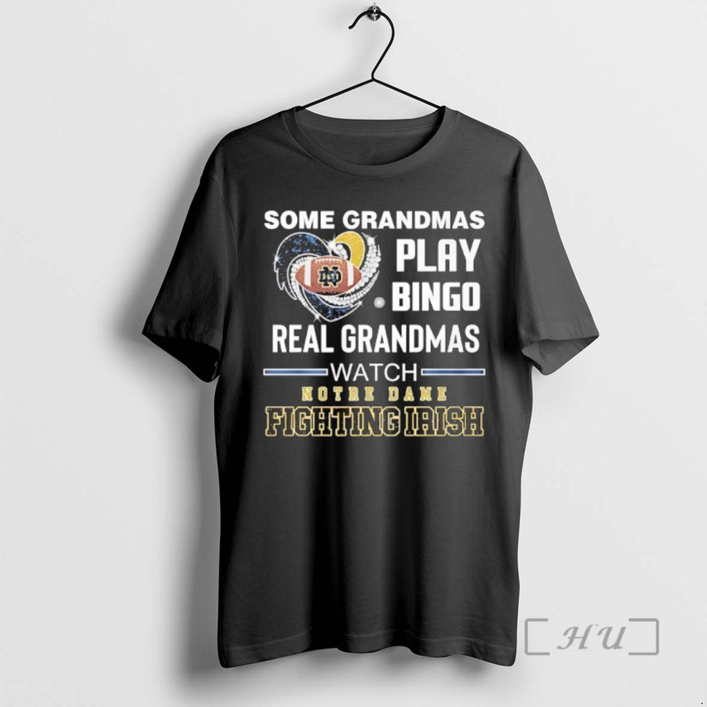 Officials Some Grandmas Play Bingo Real Grandmas Watch Notre Dame Fighting Irish Premium T Shirts Hoodie, Sweatshirt