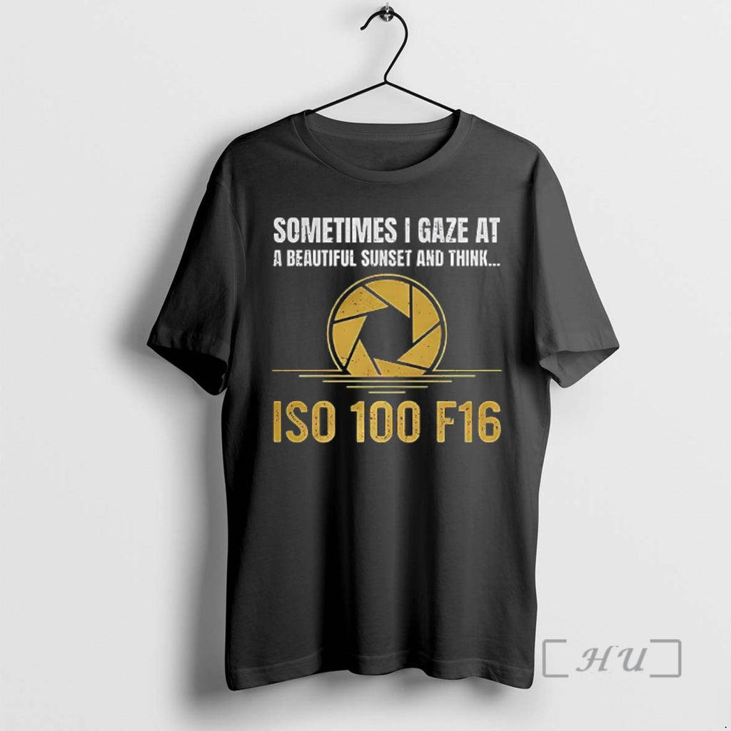 Officials Sometimes I Gaze At A Beautiful Sunset And Think Iso 100 F16 Premium T-Shirts, Hoodie, Sweatshirt