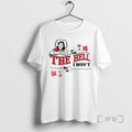 Officials The Hell I Wont T-Shirts, Hoodie, Sweatshirt | RetroVerseTees.com