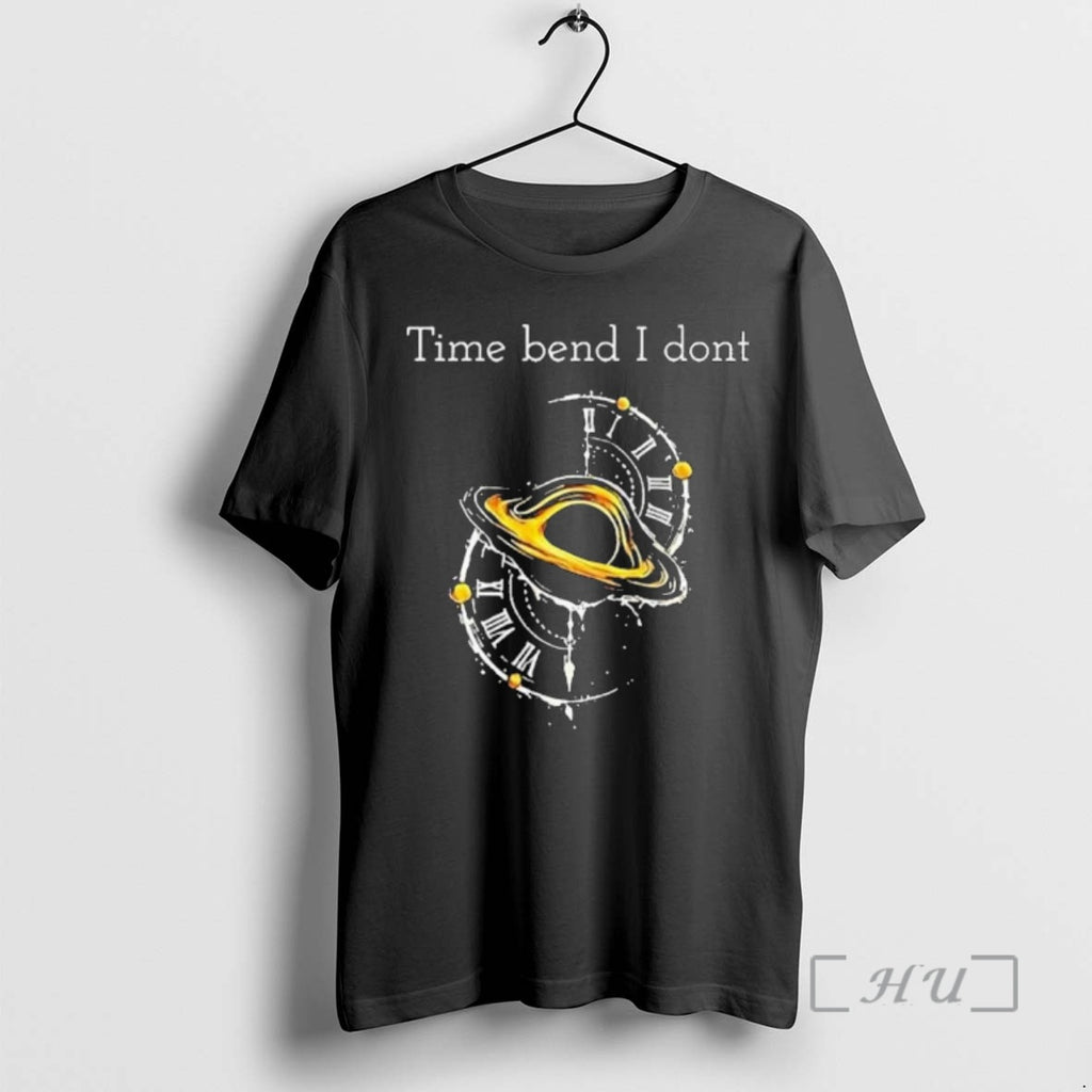 Officials Time Bend I Dont T-Shirts, Hoodie, Sweatshirt | RetroVerseTees.com