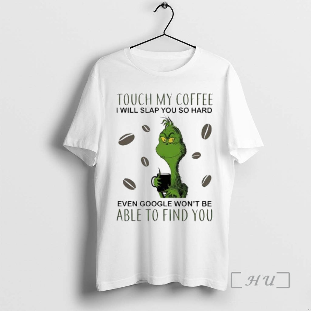 Officials Touch My Coffee I Will Slap You So Hard Even Google Wont Be Able T-Shirts, Hoodie, Sweatshirt | RetroVerseTees.com