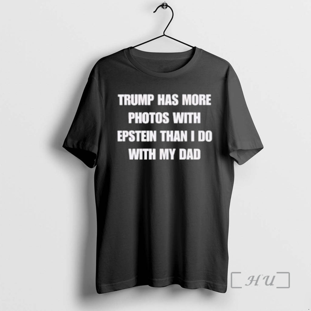 Officials Trump Has More Photos With Epstein Than I Do With My Dad Premium T-Shirts, Hoodie, Sweatshirt | RetroVerseTees.com