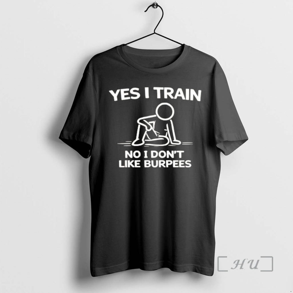 Officials Yes I Train No I Dont Like Burpees T-Shirts, Hoodie, Sweatshirt | RetroVerseTees.com