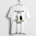 Original Cat You Call It Ocd I Call It Put The Fucking Thing Back Where