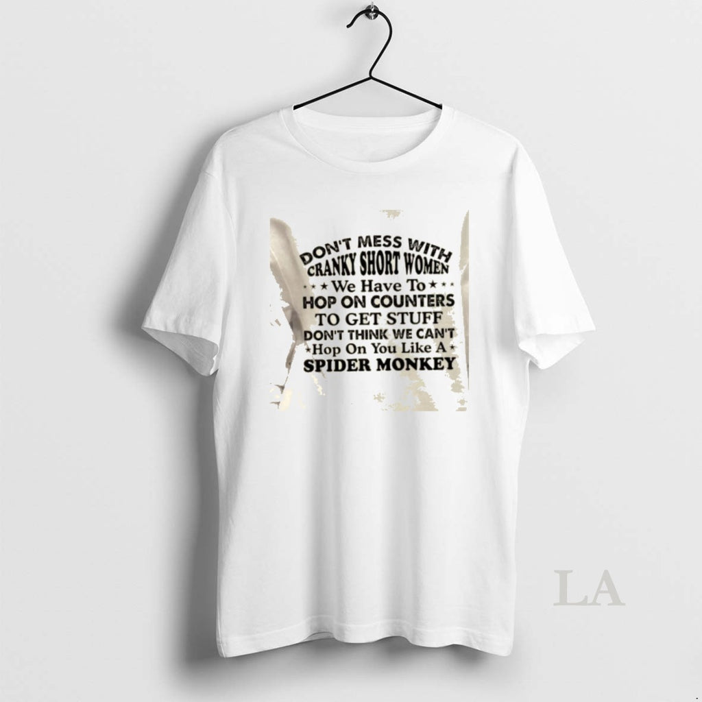 Original Dont Mess With Cranky Short Women We May Have To Hop On Counters To T-Shirts, Hoodie, Sweatshirt