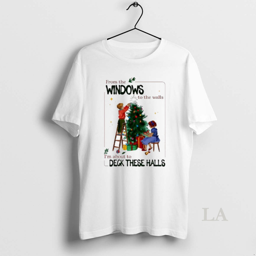 Original From The Windows To Walls Im About Deck These Halls Christmas Graphic Vintage T-Shirts, Hoodie, Sweatshirt