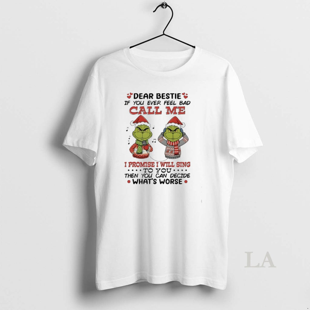 Original Grinch Dear Bestie If You Ever Feel Bad Call Me I Promise I Will T-Shirts, Hoodie, Sweatshirt | RetroVerseTees.com
