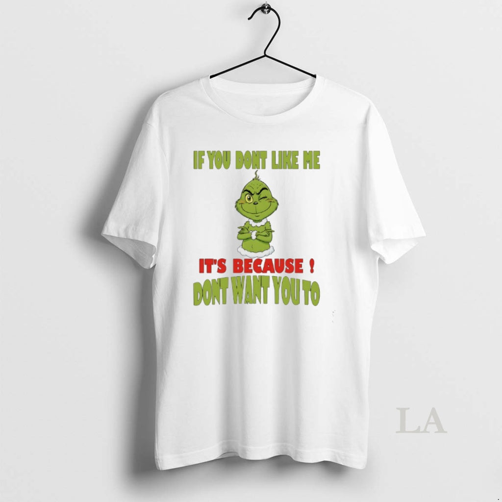 Original Grinch If You Dont Like Me Its Because Dont Want You To T-Shirts, Hoodie, Sweatshirt | RetroVerseTees.com