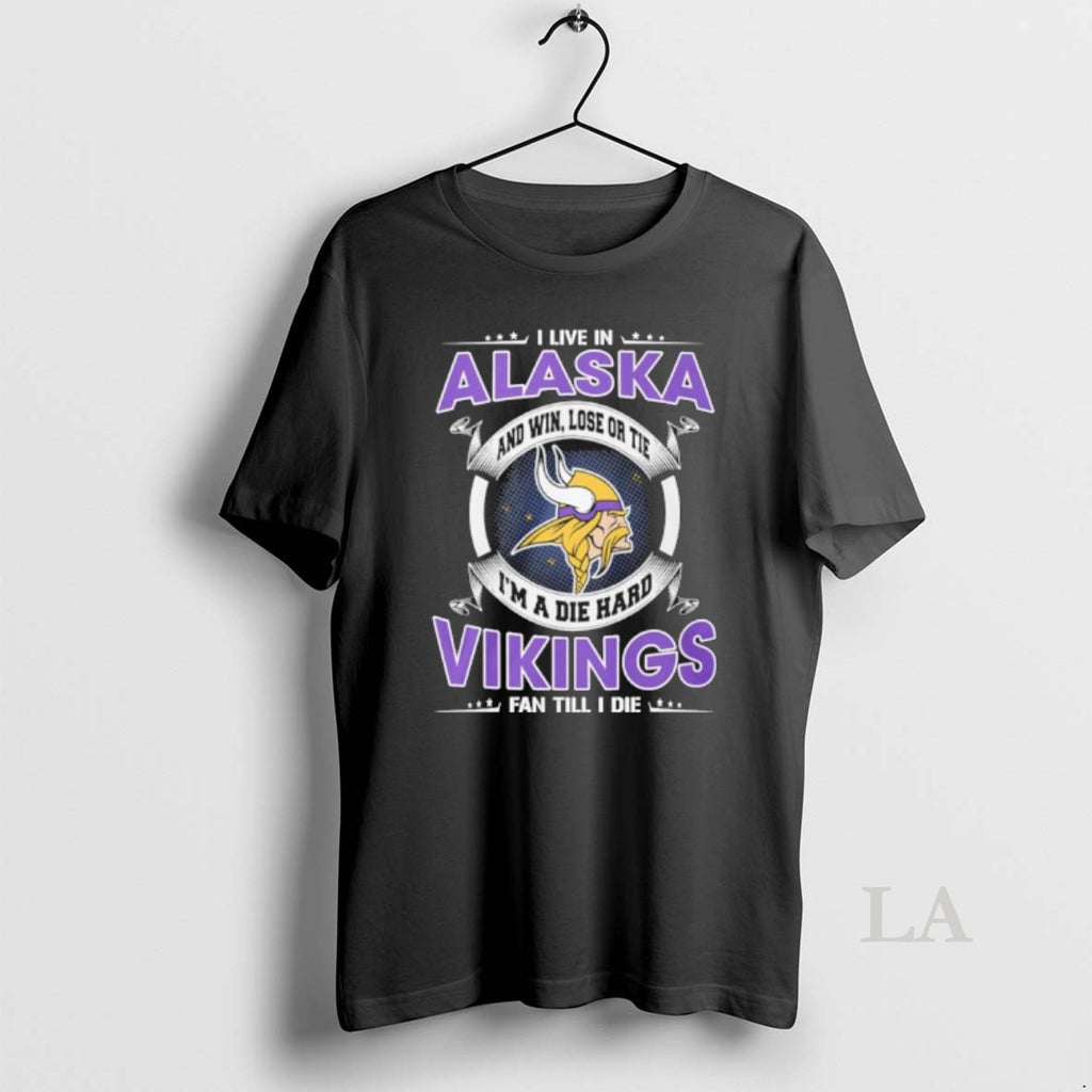 Original I Live In Alaska And Win Lose Or Tie Im A Die Hard Minnesota T-Shirts, Hoodie, Sweatshirt | RetroVerseTees.com