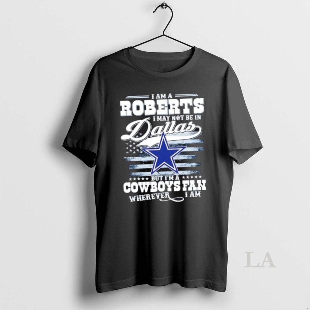 Original I Am A Roberts I May Not Be In Dallas But Im A Cowboys T-Shirts, Hoodie, Sweatshirt | RetroVerseTees.com