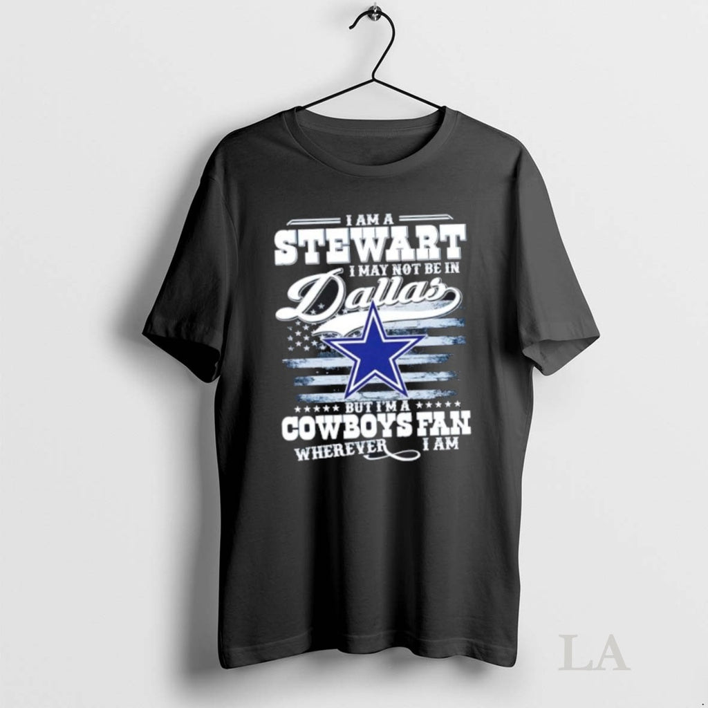 Original I Am A Stewart I May Not Be In Dallas But Im A Cowboys
