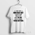 Original I Dont Care How Old I Get If Im In A Store And See