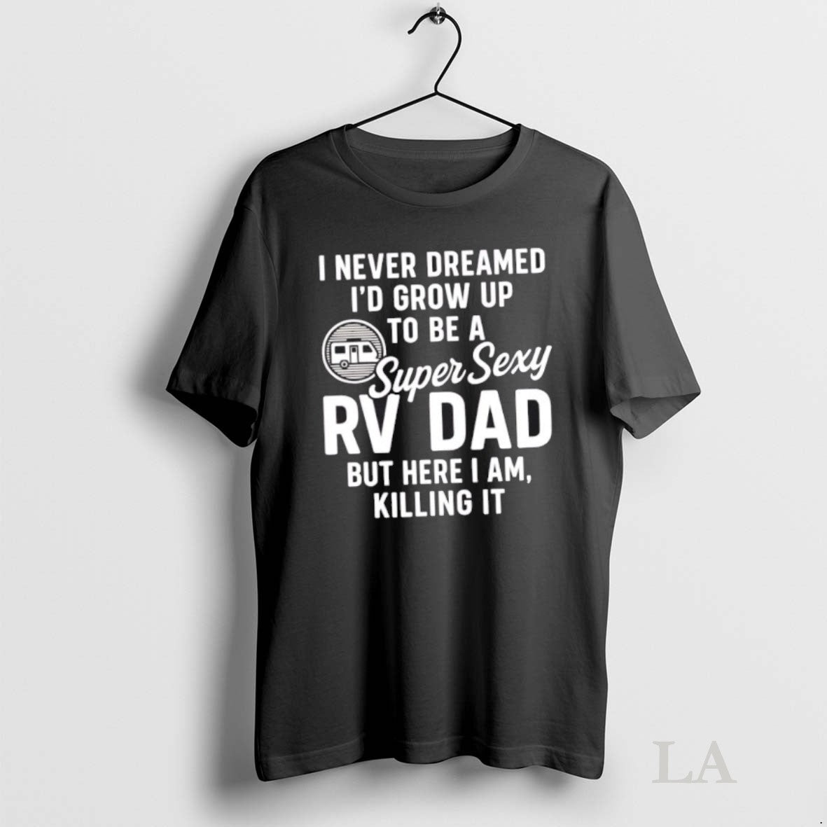 Original I Never Dreamed Id Grow Up To Be A Super Sexy Rv Dad But