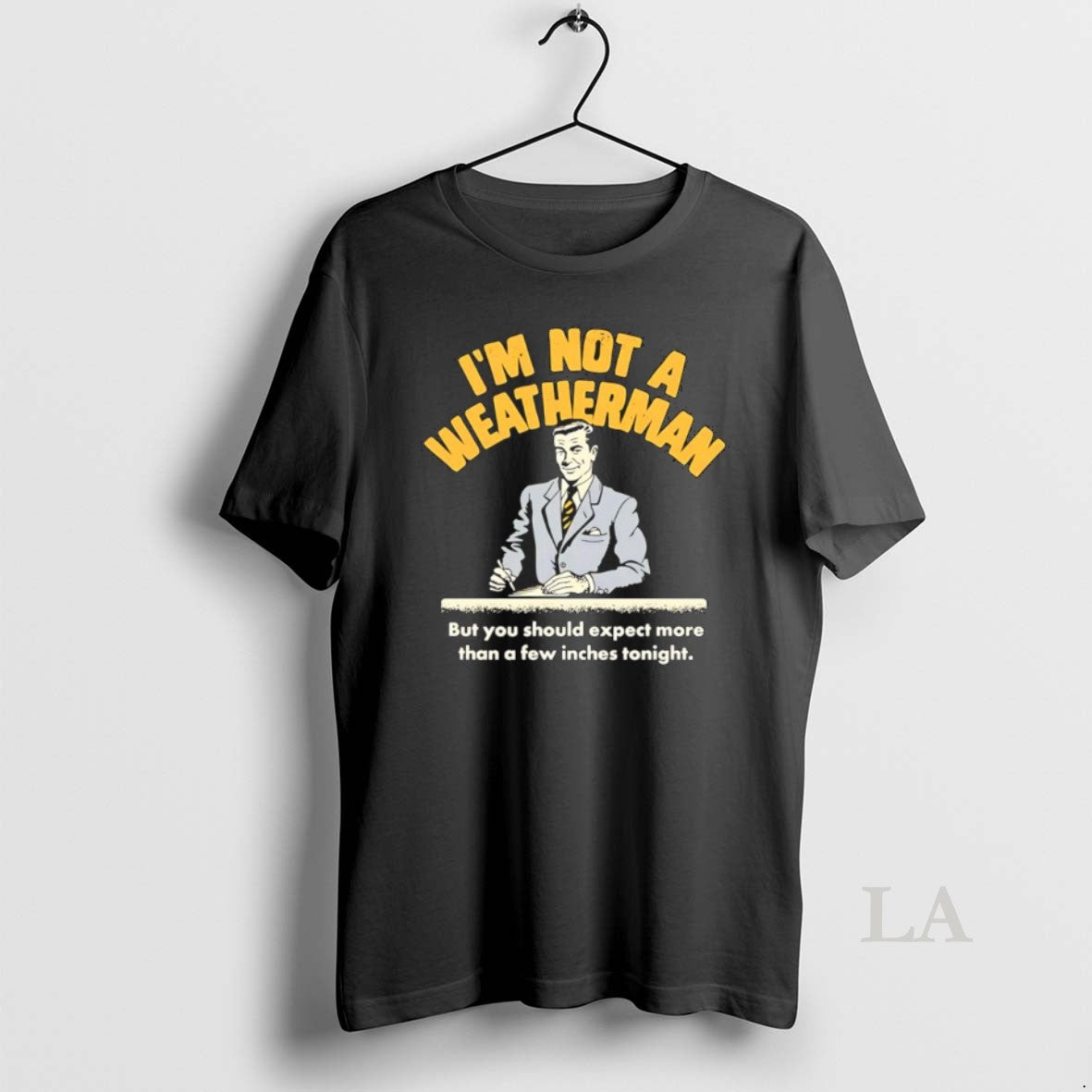 Original Im Not A Weatherman But You Should Expect More Than A Few Inches Tonight T-Shirts, Hoodie, Sweatshirt