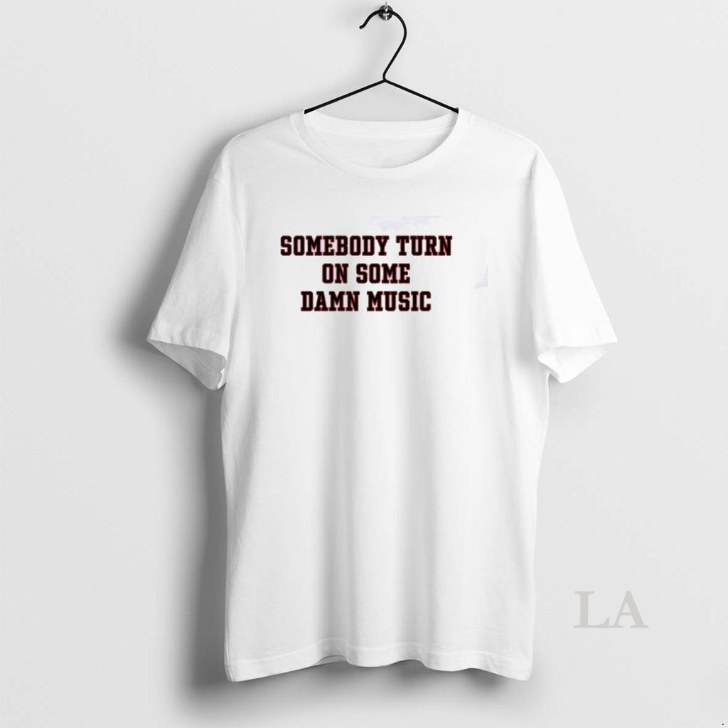 Original Somebody Turn On Some Damn Music T-Shirts, Hoodie, Sweatshirt | RetroVerseTees.com