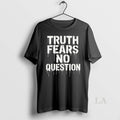 Original Truth Fears No Question T-Shirts, Hoodie, Sweatshirt | RetroVerseTees.com