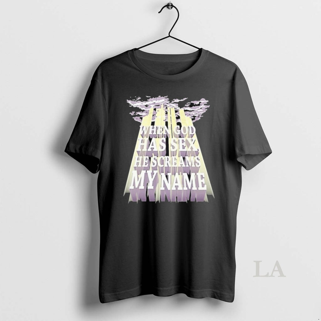 Original When God Has Sex He Screams My Name T-Shirts, Hoodie, Sweatshirt | RetroVerseTees.com