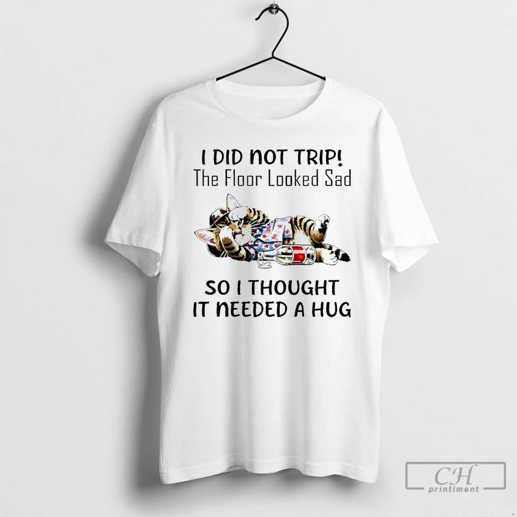 Premium Cat I Did Not Trip The Floor Looked Sad So I Thought It Needed T-Shirts, Hoodie, Sweatshirt | RetroVerseTees.com