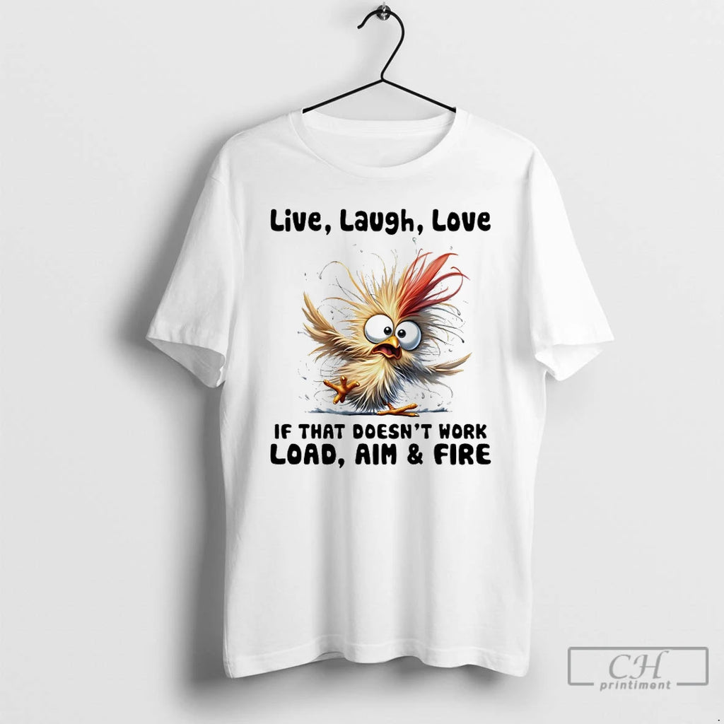Premium Chicken Live Laugh Love If That Doesnt Work Load Aim And Fire T Shirts Hoodie, Sweatshirt | RetroVerseTees.com